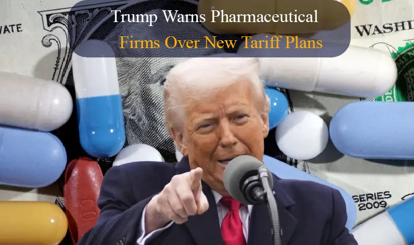 Trump Warns Pharmaceutical Firms over New Tariff Plans